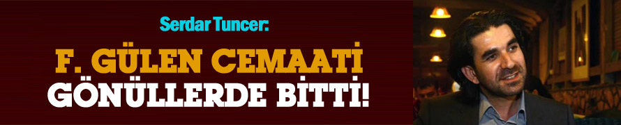 Serdar Tuncer: Gülen Cemaati gönüllerde bitti