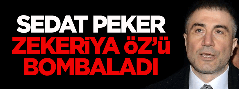 Sedat Peker, Zekeriya Öz'ü bombaladı!