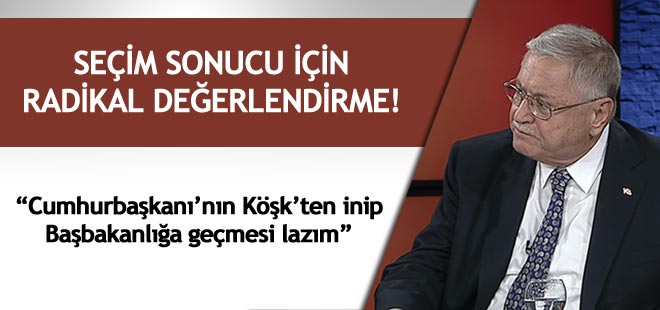 Erdoğan Köşk'ten inip Başbakanlığa geçmelidir!
