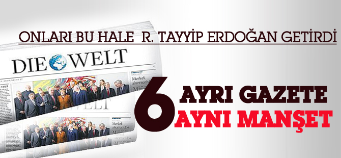Almanya'da 6 ayrı gazeteden aynı Erdoğan manşeti