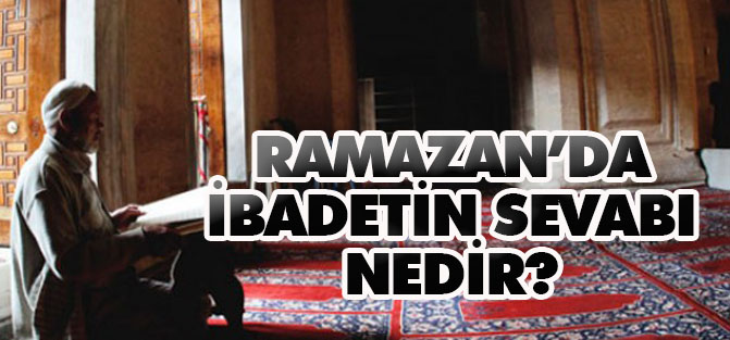 Ramazan'da ibadet ve iyiliğin sevabı nedir?