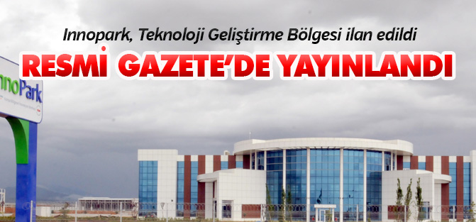 Innopark, Teknoloji Geliştirme Bölgesi ilan edildi
