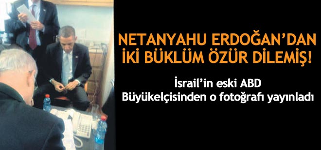 Netanyahu Erdoğan'dan böyle özür diledi!