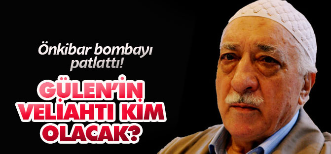 Fetullah Gülen'in veliahtı kim?