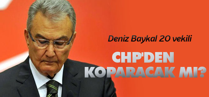 Deniz Baykal 20 vekili CHP'den koparacak mı?