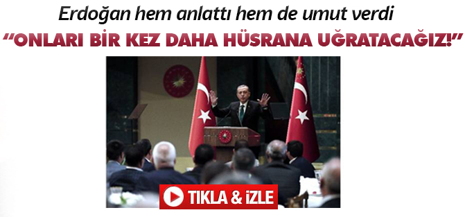 Onları bir kez daha hüsrana uğratacağız!