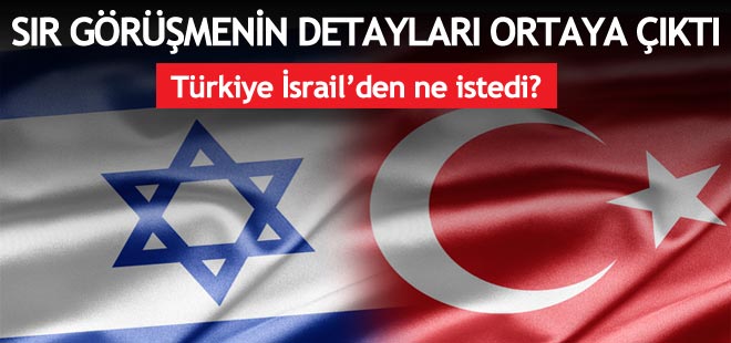 İşte Türkiye - İsrail görüşmesinin ayrıntıları