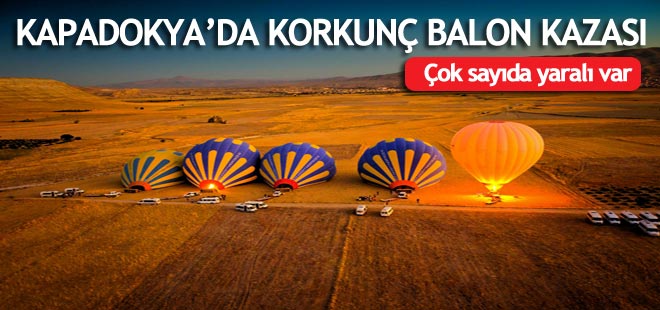 Kapadokya'da balon kazası, çok sayıda yaralı var!