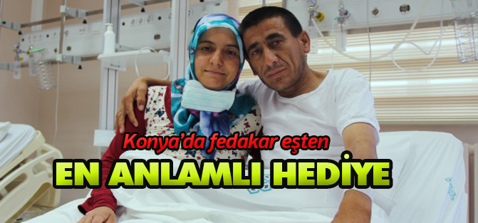 Evlilik yıldönümünde eşine böbreğini hediye etti