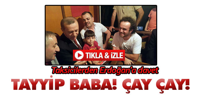 Erdoğan'a taksicilerden davet: Tayyip Baba! Çay çay!