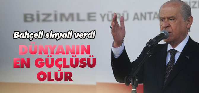 Bahçeli: Dünyanın en güçlü koalisyonu olur