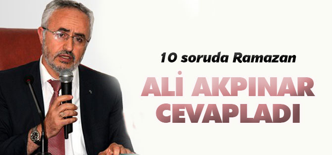10 soruda Ramazan: Ali Akpınar ccevapladı
