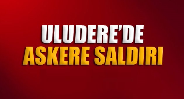 Uludere’de askere saldırı: 13 asker yaralandı