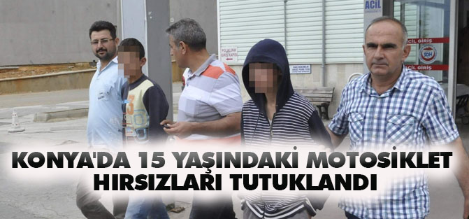 Konya'da 15 yaşındaki motosiklet hırsızları tutuklandı