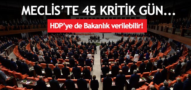 Meclis'in en zor 45 günü! HDP'ye de Bakanlık verilebilir!