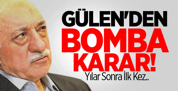 Fethullah Gülen'den bomba karar!