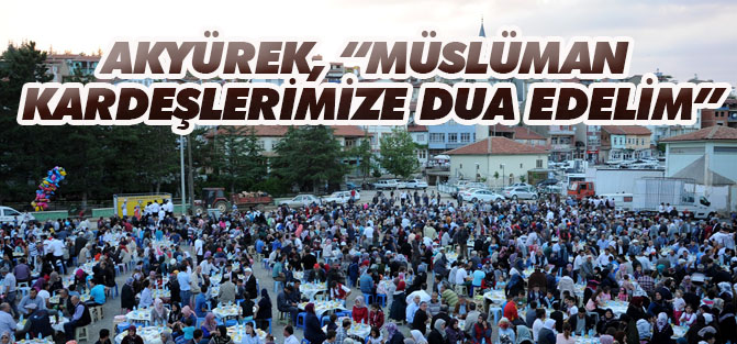Akyürek, “müslüman kardeşlerimize dua edelim”