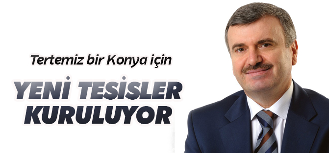 Tertemiz bir Konya için yeni atıksu arıtma tesisleri kuruluyor