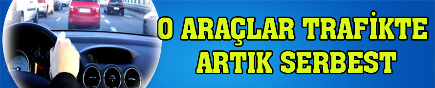 O araçlar trafikte artık serbest