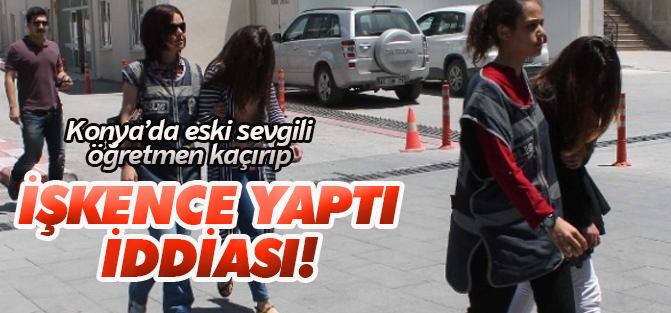 Eski Sevgili, Öğretmeni Kaçırıp İşkence Yaptı, Parasını Çaldı