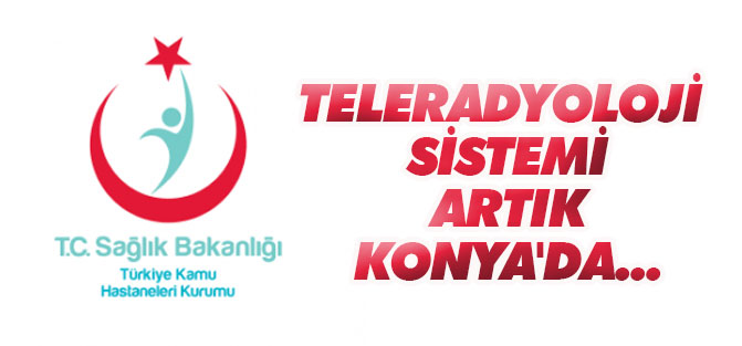 Teleradyoloji Sistemi İstanbul'dan sonra artık Konya'da...