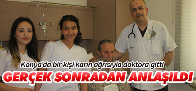 Konya'da bir kişi karın ağrısıyla doktora gitti ama...
