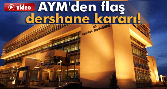AYM'den flaş dershane kararı!