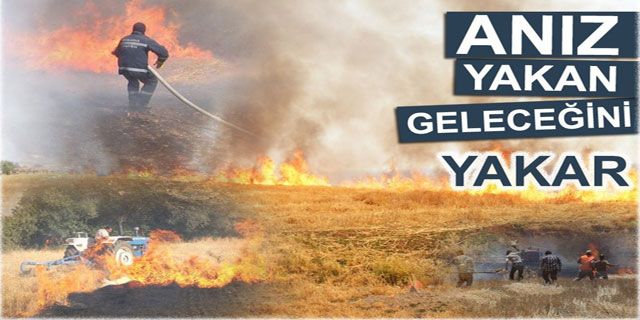 "Anız yakan çiftçi geleceğini de yakıyor"