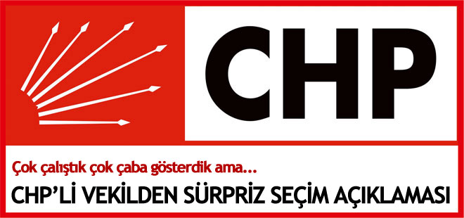 CHP'li vekilden sürpriz çıkış: Erken seçim olacak