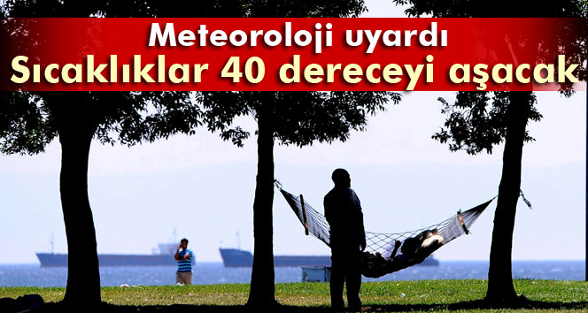 Meteoroloji'den sıcak hava uyarısı