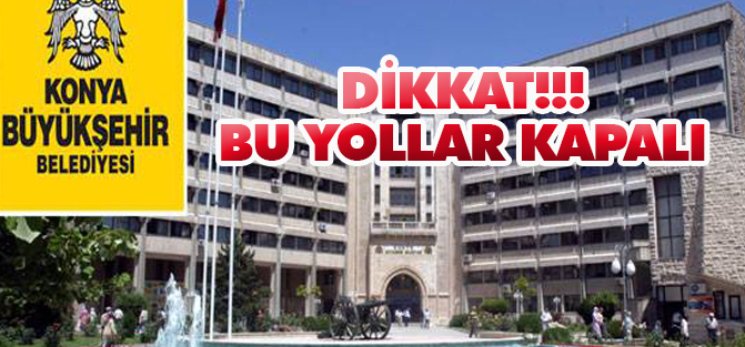 Dikkat! Bu yollar  15 gün kapalı