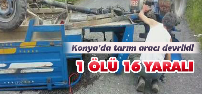 Konya'da tarım aracı devrildi: 1 ölü, 16 yaralı
