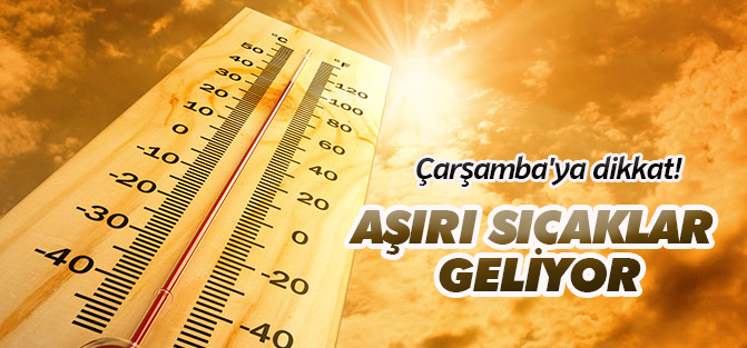 Çarşamba'ya dikkat! Aşırı sıcaklar geliyor
