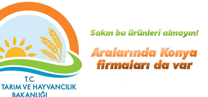 Bakanlık taklitçi firmaları açıkladı: Aralarında Konya...