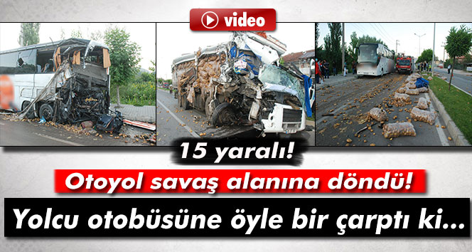 Yolcu otobüsüne kamyon çarptı: 15 yaralı
