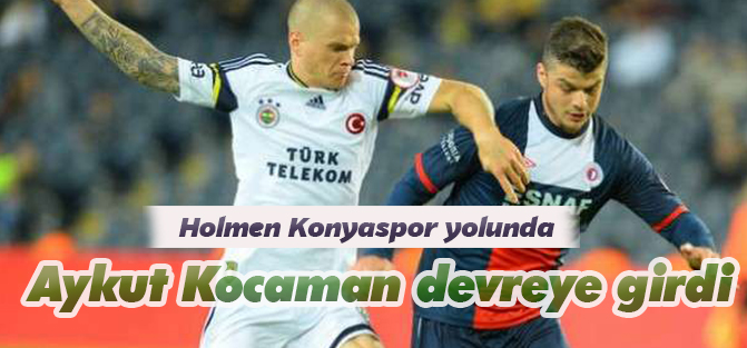 Holmen Konyaspor'a çok yakın