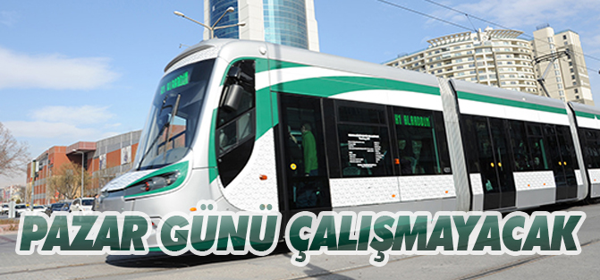 Pazar günü tramvaylar çalışmayacak