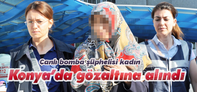 Konya'da DAEŞ operasyonunda canlı bomba şüphelisi gözaltına alındı