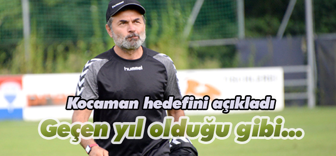 Kocaman: Geçen yıl olduğu gibi...
