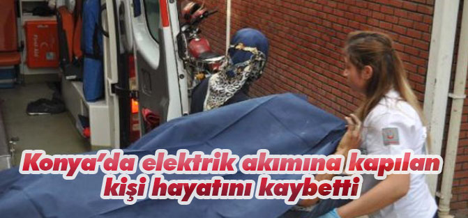 Konya'da Elektrik Akımına Kapılan Sıva Ustası Öldü