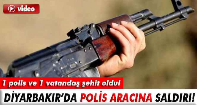 Diyarbakır’da polise saldırı: 1 polis ve 1 vatandaş şehit oldu!