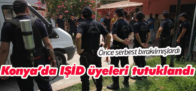 Konya'da serbest bırakılan 6 IŞİD üyesi tutuklandı