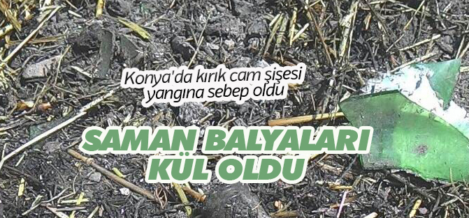 Kırık cam şişesi yangına sebep oldu