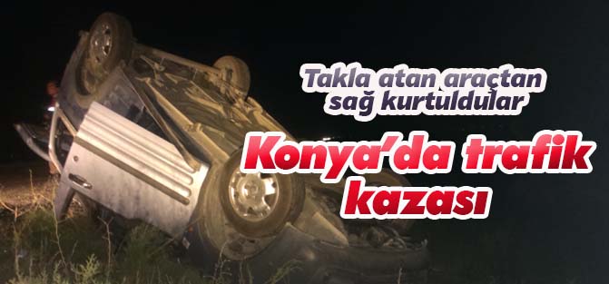 Konya'da trafik kazası: Araç takla attı