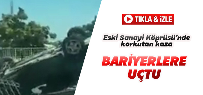 Eski Sanayi Köprüsü'nde araç bariyerlere uçtu