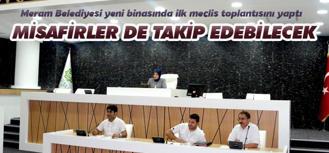 Meram Belediyesi yeni binasında ilk meclis toplantıyı yaptı