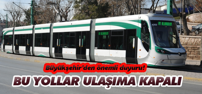 Büyükşehir Belediye Başkanlığı'ndan önemli duyuru: Bu yollar kapalı