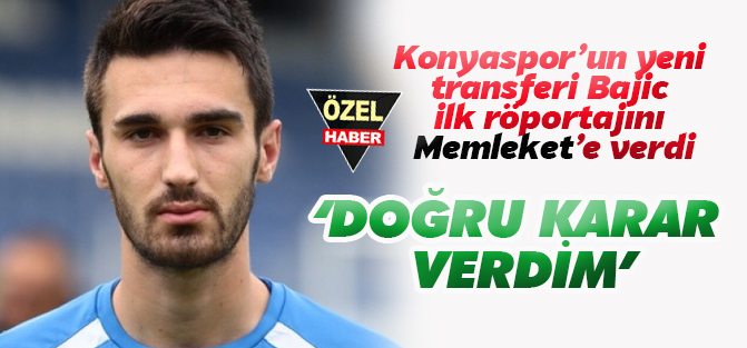 Riad Bajic: DOĞRU KARAR VERDİM