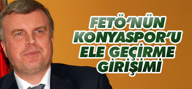 FETÖ'nün Konyaspor'u ele geçirme girişimi