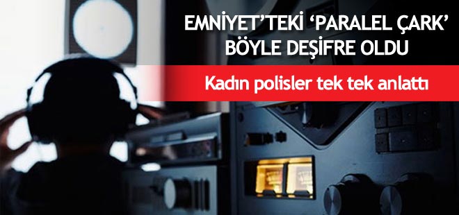 Emniyet'teki dinleme skandalını onlar deşifre etti